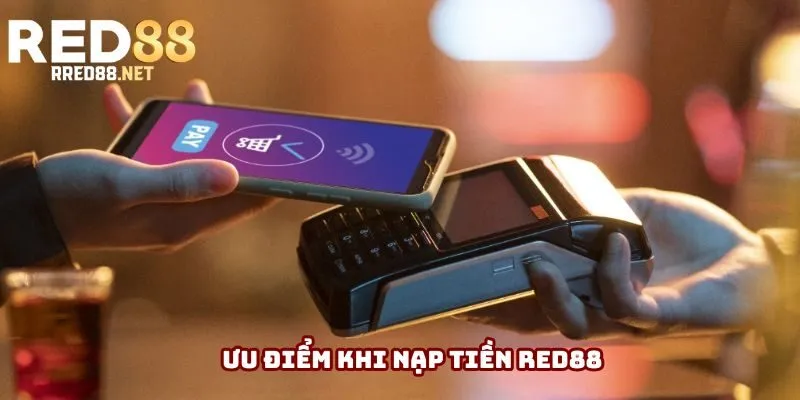 Ưu điểm khi nạp tiền Red88